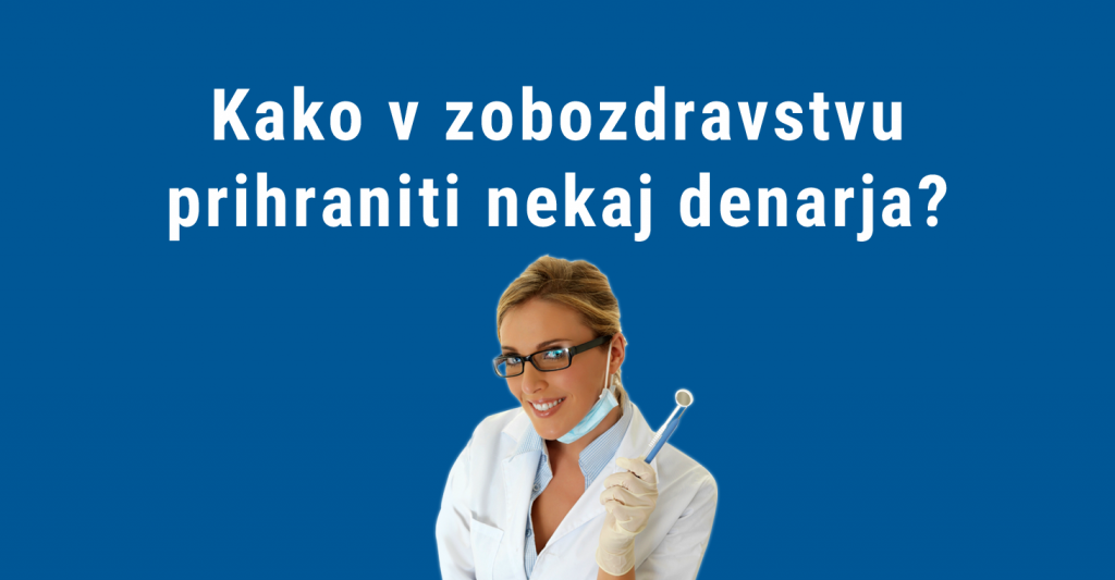 kako v zobozdravstvu prihraniti nekaj denarja?